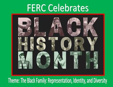 FERC Celebrates Black History Month 2021 - The Black Family: Representation, Identity and Diversity